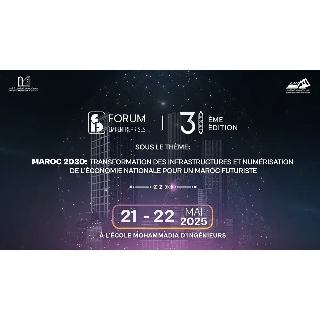 Forum EMI-Entreprises 2025 : “ Maroc 2030 : Transformation des infrastructures et numérisation de l’économie nationale pour un Maroc futuriste ”.
